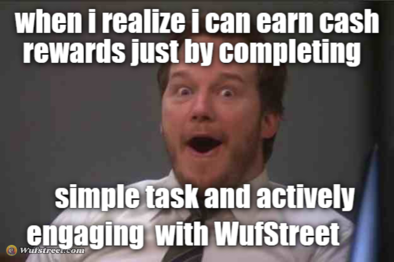that face you make when you realize that engaging with WufStreet pays