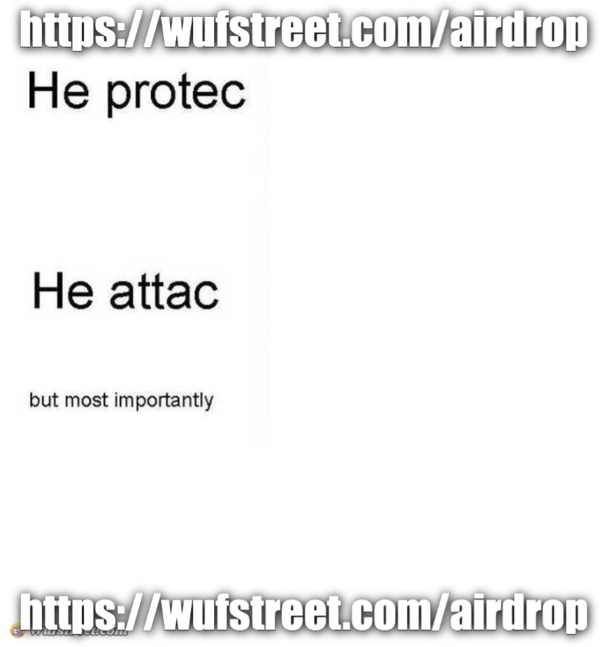 He protec he attac but most importantly