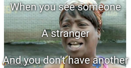 ain't nobody got time for that