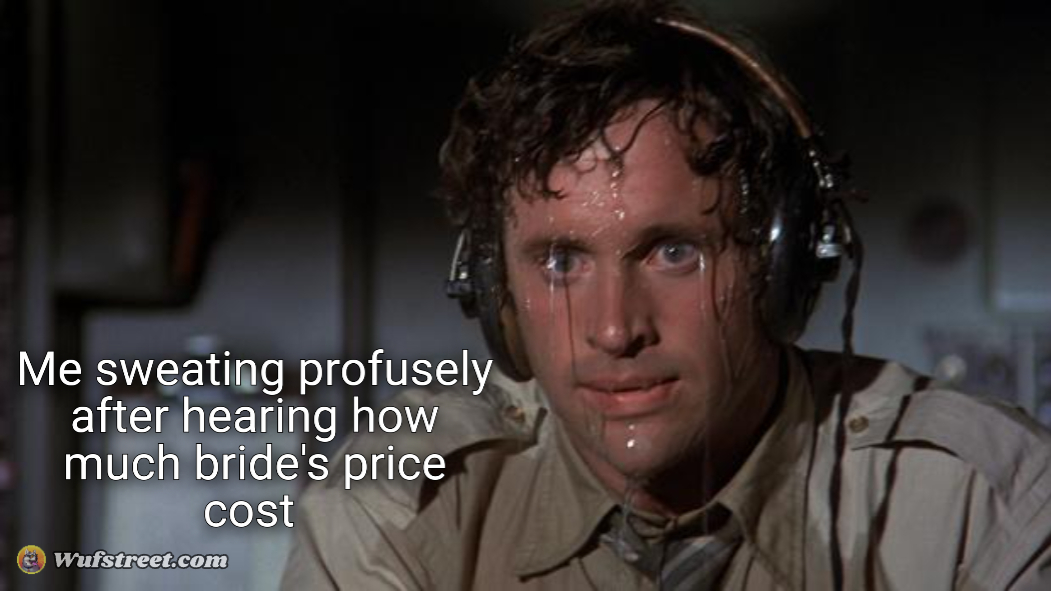 Me sweating profusely after hearing how much bride's price cost 